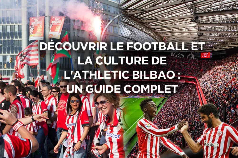 Découvrir le Football et la Culture de l’Athletic Bilbao : Un Guide Complet