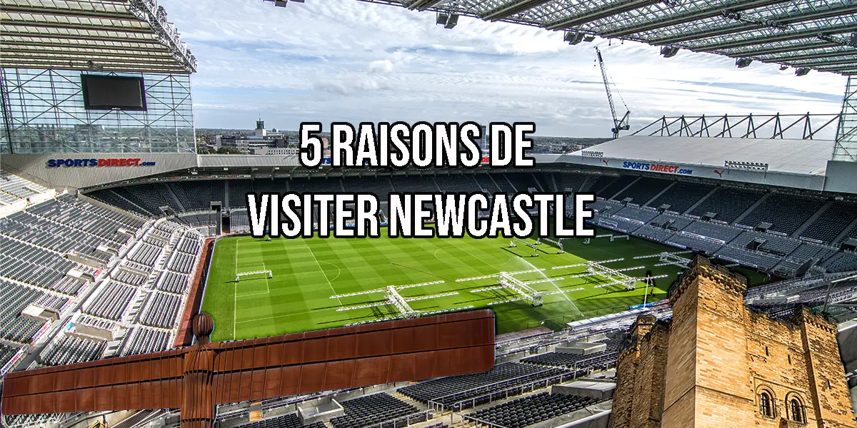 5 raisons de visiter Newcastle