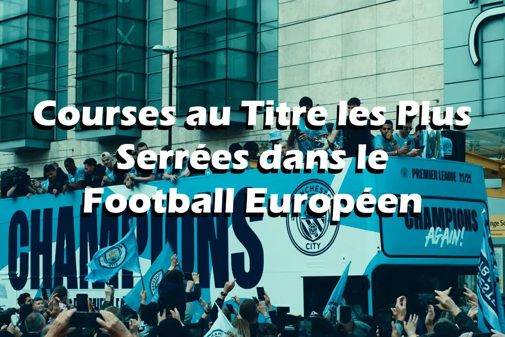 Courses au Titre les Plus Serrées dans le Football Européen.