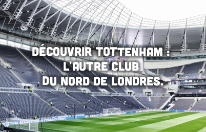 Découvrir Tottenham : L’Autre Club du Nord de Londres.