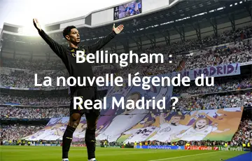 Bellingham : La nouvelle légende du Real Madrid ?