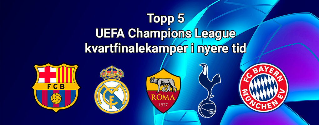 Topp 5 UEFA Champions League kvartfinalekamper i nyere tid