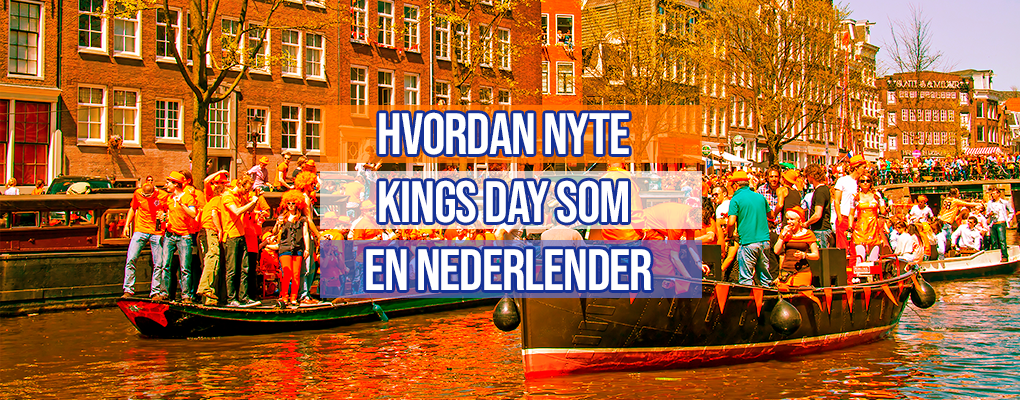 Hvordan nyte Kings Day som en nederlender