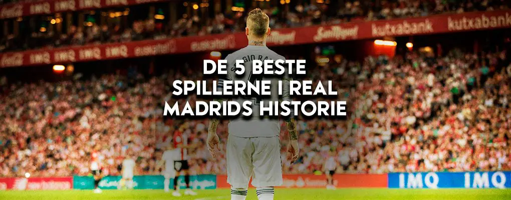 De 5 beste spillerne i Real Madrids historie