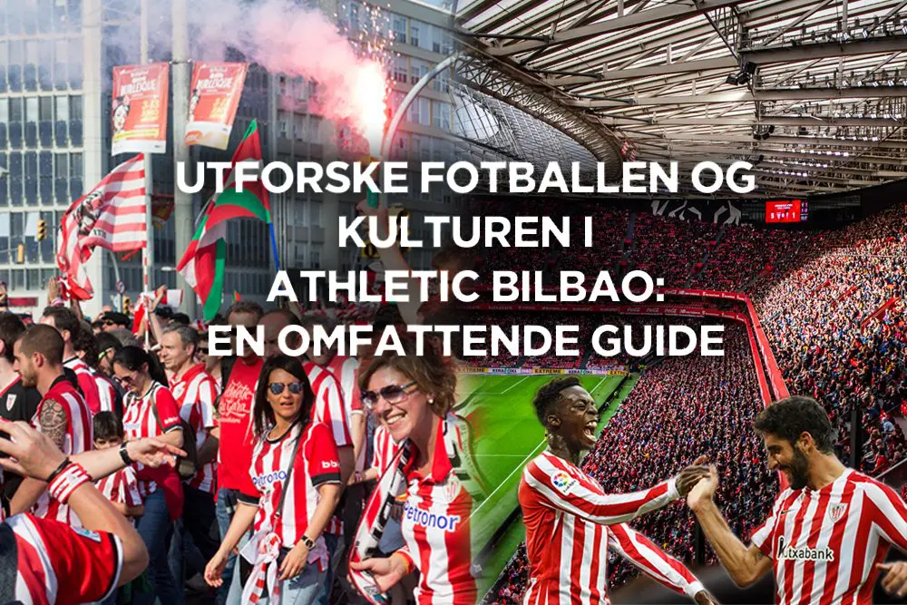 Utforske fotballen og kulturen i Athletic Bilbao: En omfattende guide