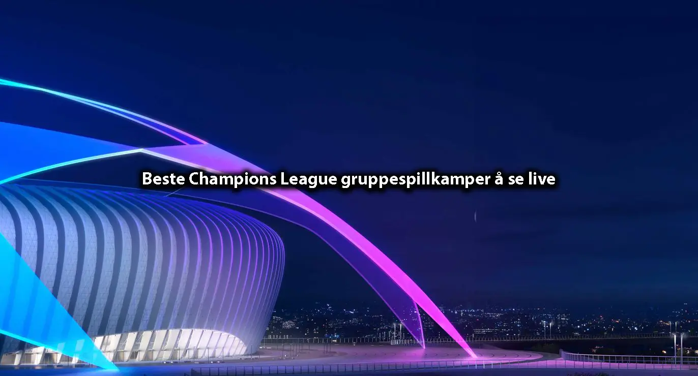 Beste Champions League gruppespillkamper å se live