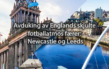 Avduking av Englands skjulte fotballatmosfærer: Newcastle og Leeds