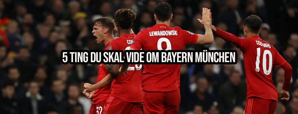 5 ting du skal vide om Bayern München