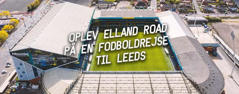 Oplev Elland Road på en fodboldrejse til Leeds