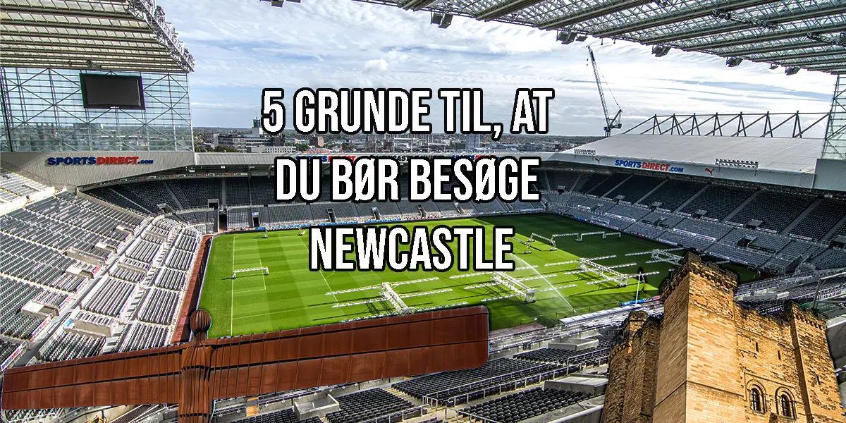 5 grunde til, at du bør besøge Newcastle