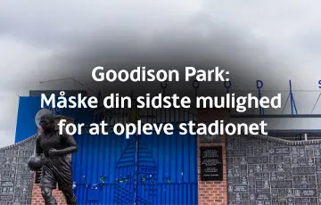 Goodison Park: Måske din sidste mulighed for at opleve stadionet