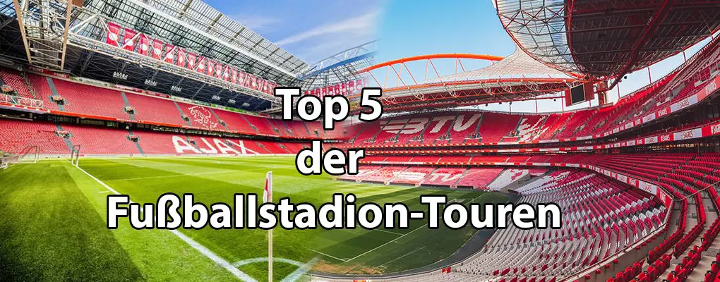 Top 5 der Fußballstadion-Touren 2022