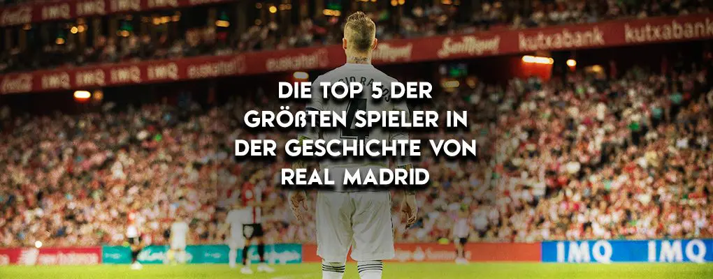 Die Top 5 der größten Spieler in der Geschichte von Real Madrid