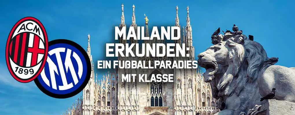 Mailand erkunden: Ein Fußballparadies mit Klasse