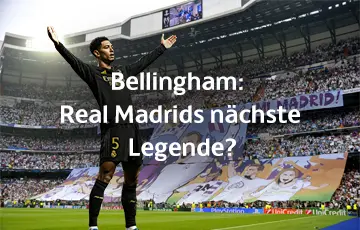 Bellingham: Real Madrids nächste Legende?