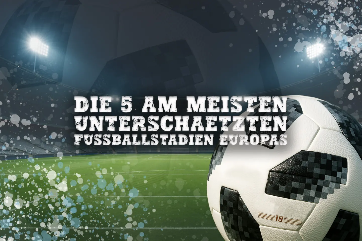 Jenseits der Superclubs: Die 5 am meisten unterschätzten Fußballstadien Europas