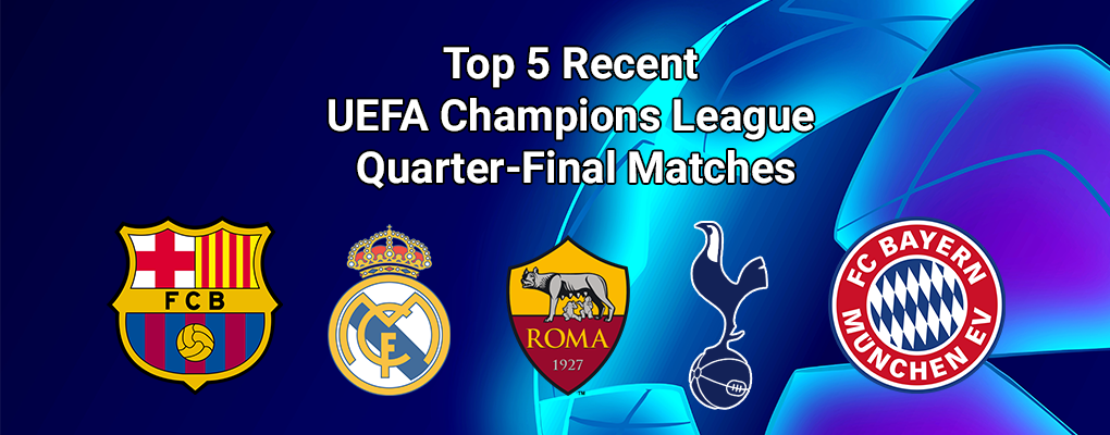Top 5 Recent UEFA Champions League Quarter-Final Matches