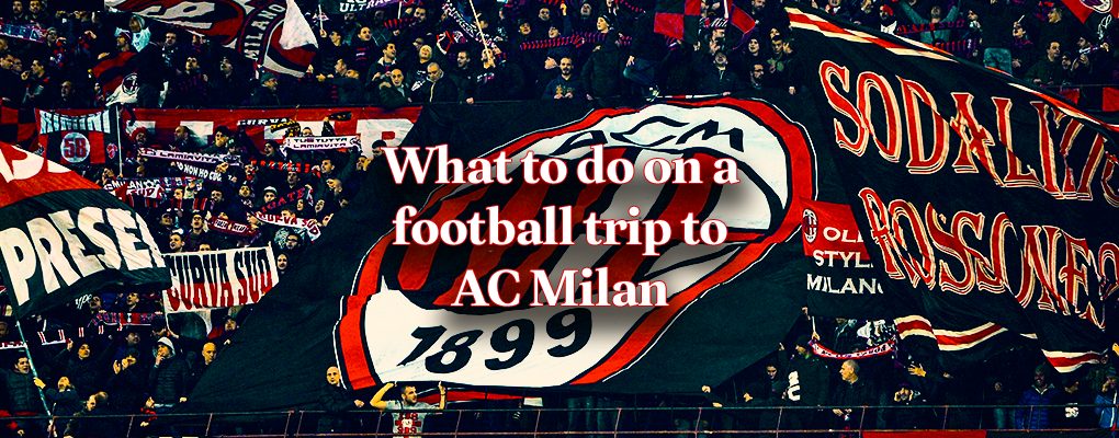 What to do on a football trip to AC Milan
