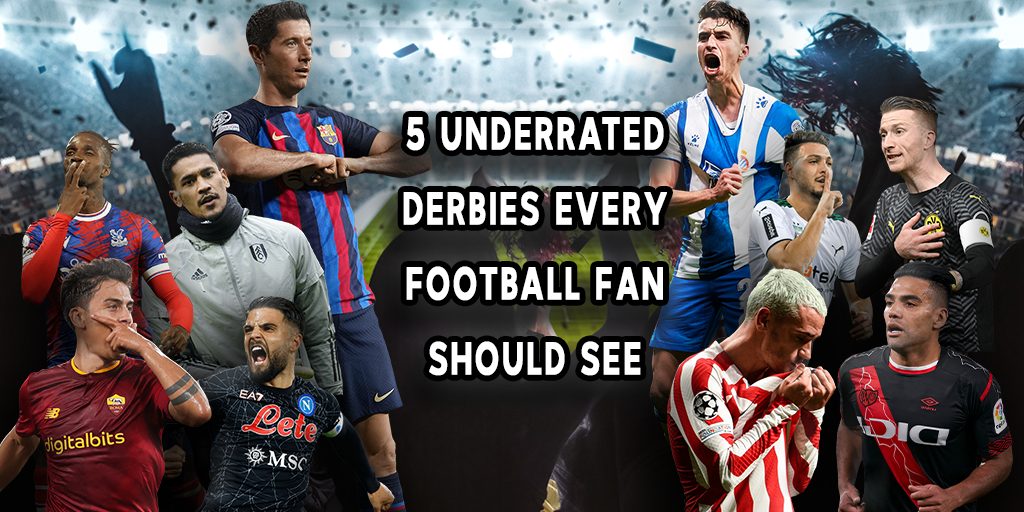 5 underrated derbies every football fan should see