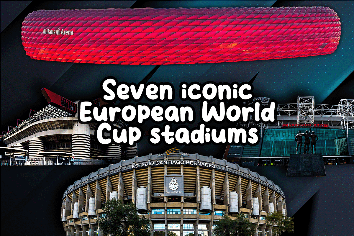 Seven iconic European World Cup stadiums