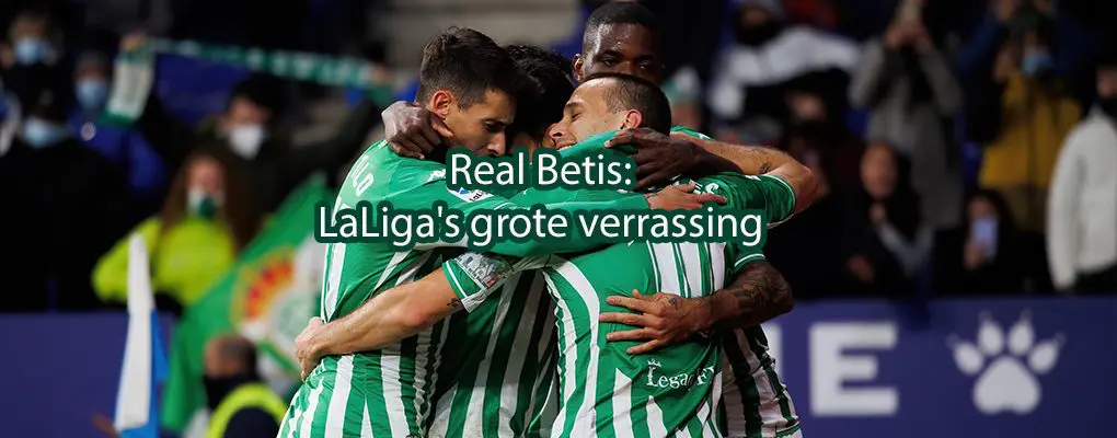 Real Betis: LaLiga’s grote verrassing