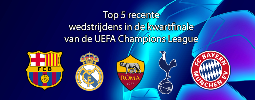 Top 5 recente wedstrijdens in de kwartfinale van de UEFA Champions League