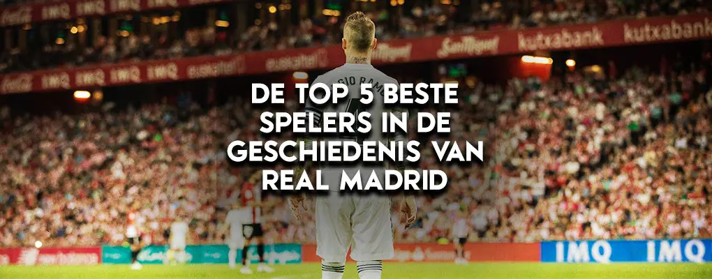 De top 5 beste spelers in de geschiedenis van Real Madrid