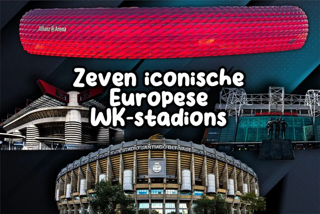Zeven iconische Europese WK-stadions