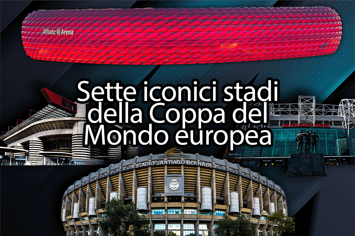 Sette iconici stadi della Coppa del Mondo europea