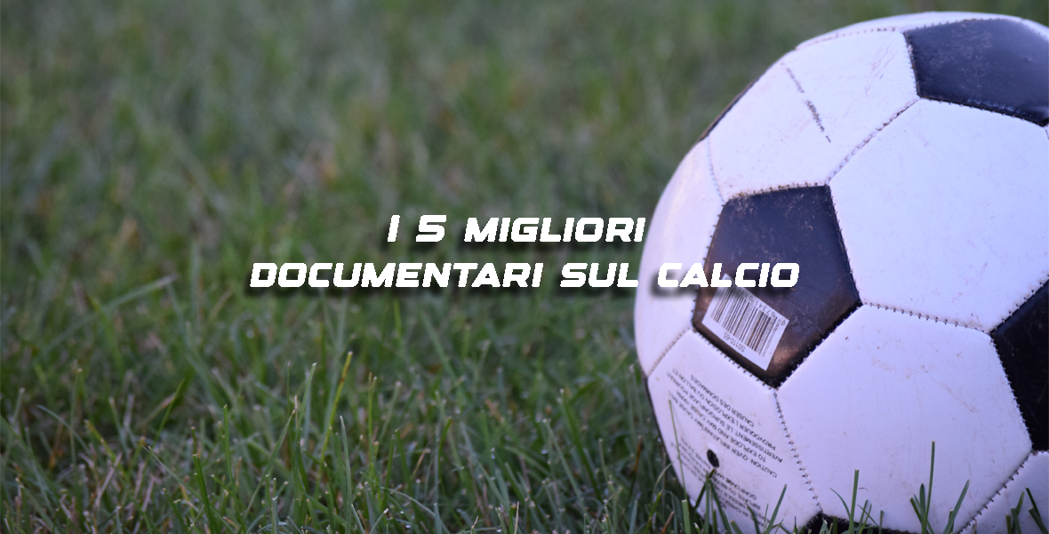 I 5 migliori documentari sul calcio
