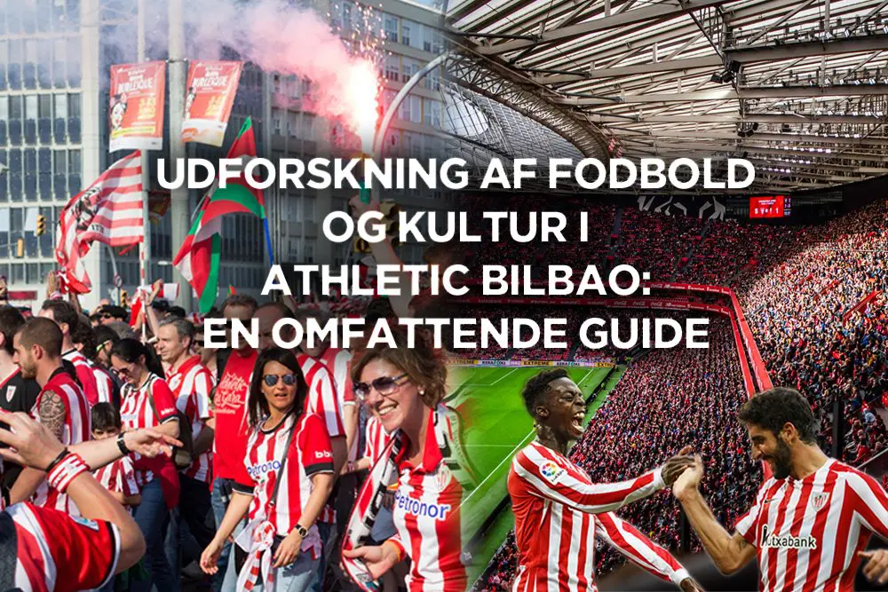 Udforskning af fodbold og kultur i Athletic Bilbao: En omfattende guide