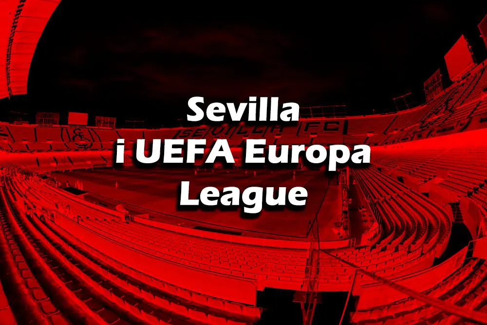 Sevilla i Europa League – historie, interessante fakta, hvad man kan opleve i Sevilla