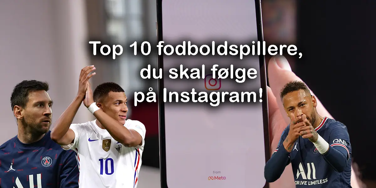 Top 10 fodboldspillere, du skal følge på Instagram!