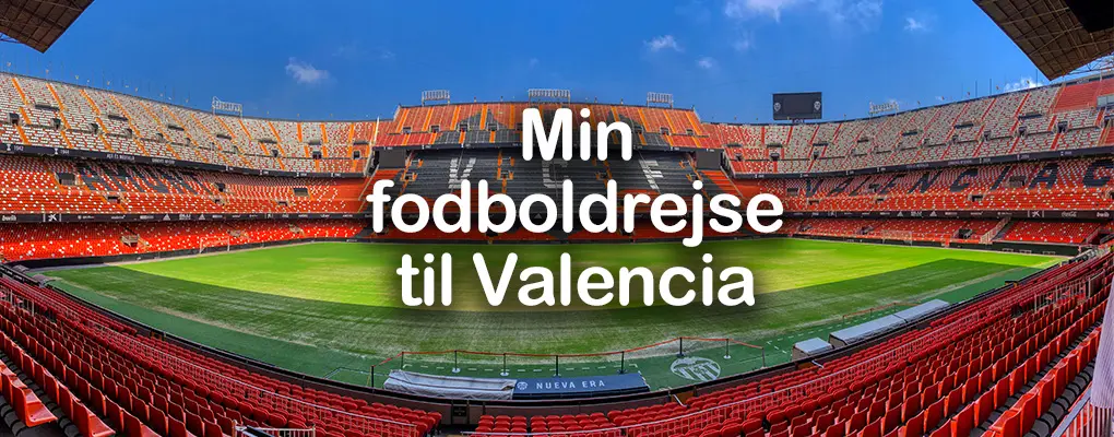 Min fodboldrejse til Valencia – Valencia CF vs RCD Mallorca