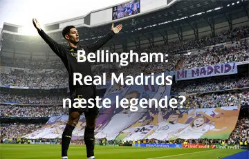 Bellingham: Real Madrids næste legende?