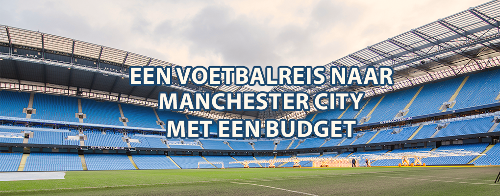 Een voetbalreis naar Manchester City met een budget