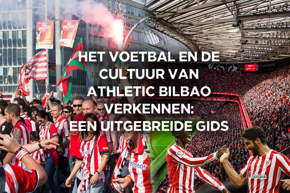 Het voetbal en de cultuur van Athletic Bilbao verkennen – een uitgebreide gids
