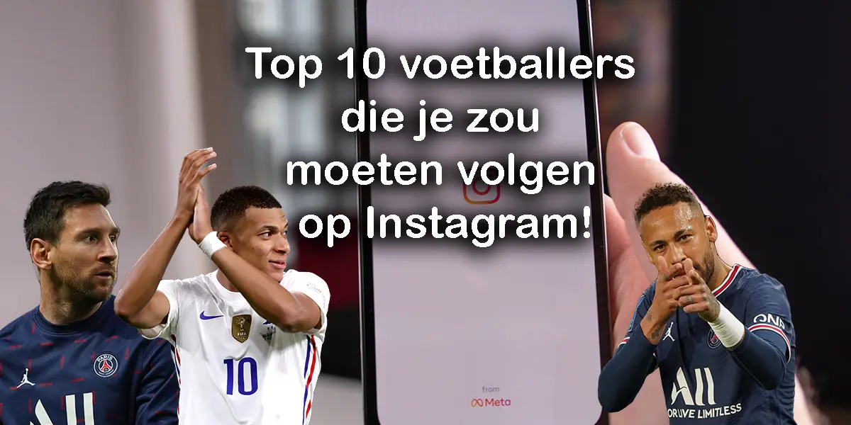 Top 10 voetballers die je zou moeten volgen op Instagram!