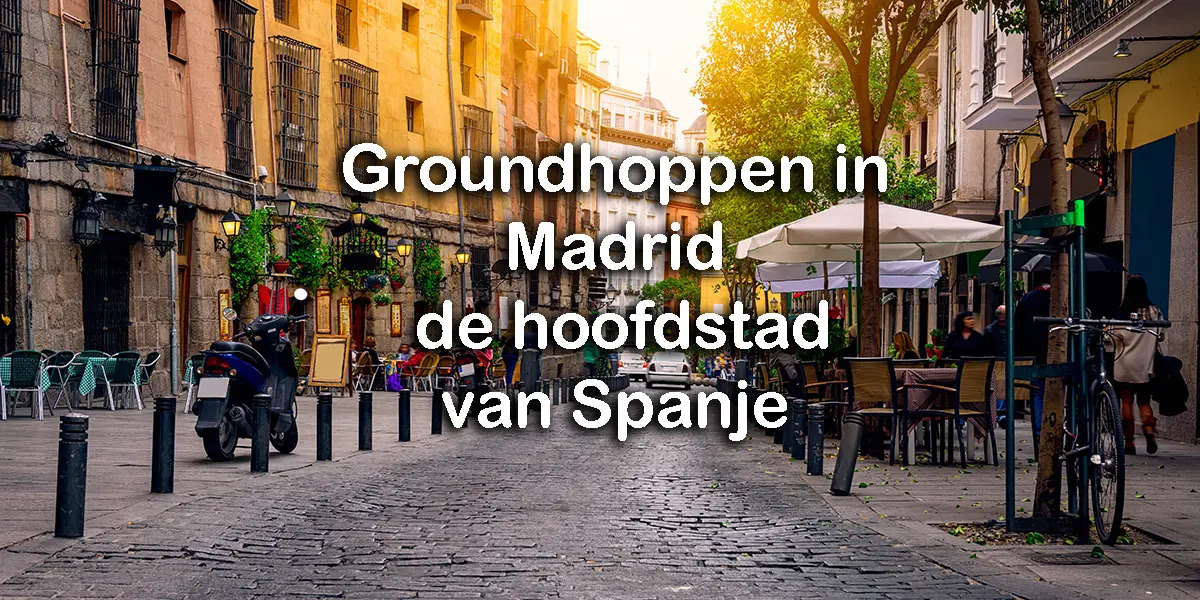 Groundhoppen in Madrid – de hoofdstad van Spanje