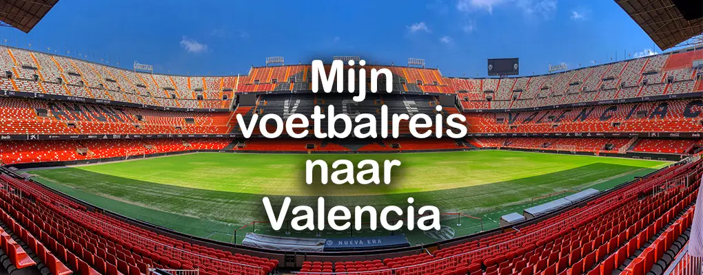 Mijn voetbalreis naar Valencia – Valencia CF vs. RCD Mallorca