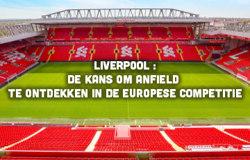 Liverpool : de kans om Anfield te ontdekken in de Europese competitie