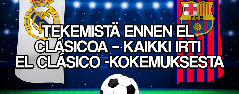 Tekemistä ennen El Clásicoa – Kaikki irti El Clásico -kokemuksesta
