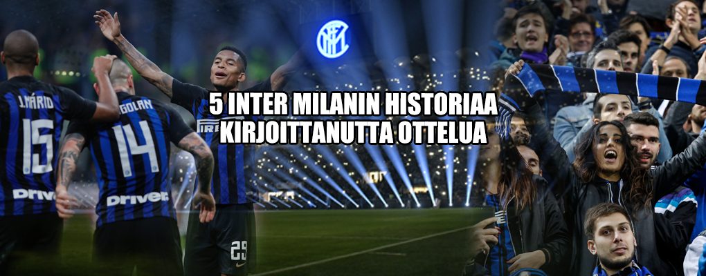 5 Inter Milanin historiaa kirjoittanutta ottelua