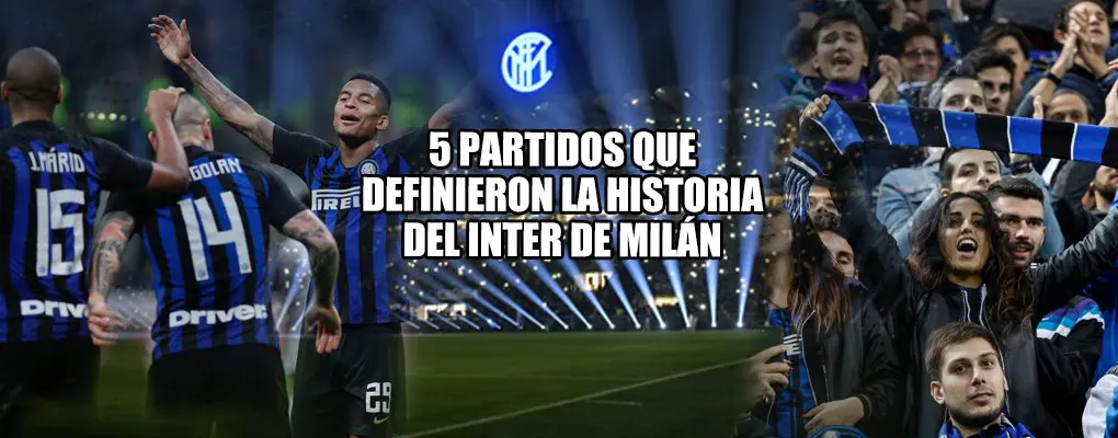 5 partidos que definieron la historia del Inter de Milán