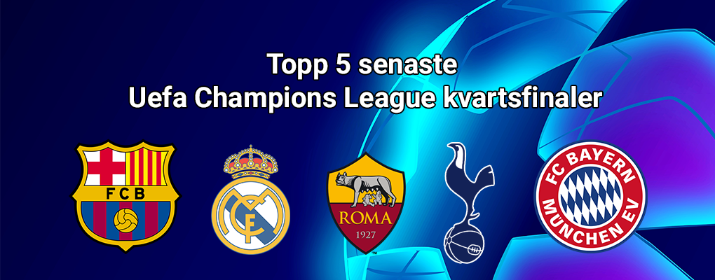 Topp 5 senaste Uefa Champions League kvartsfinaler