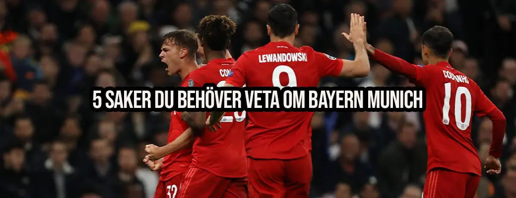 5 saker du behöver veta om Bayern Munich