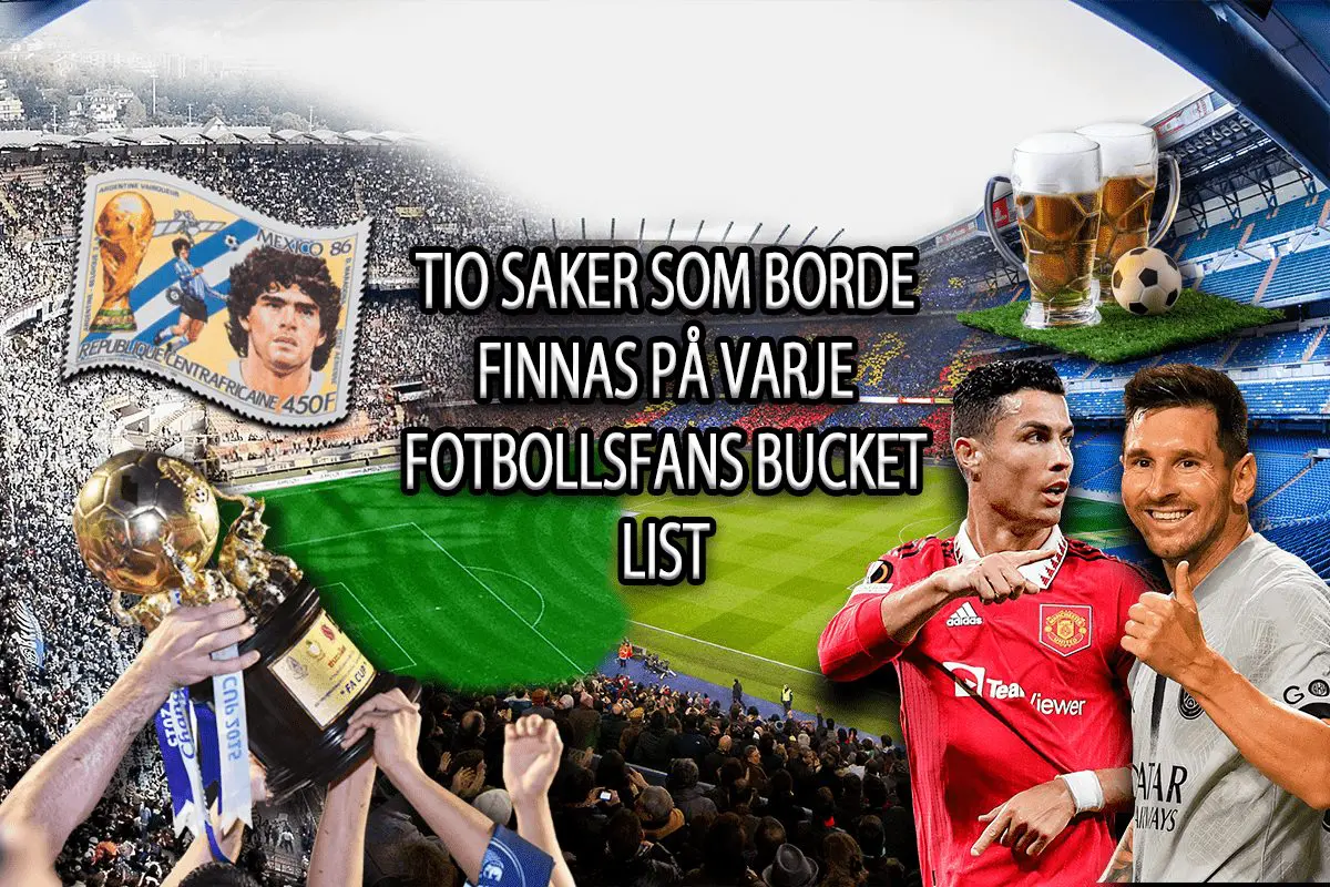 Tio saker som borde finnas på varje fotbollsfans bucket list