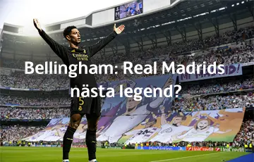 Bellingham: Real Madrids nästa legend?